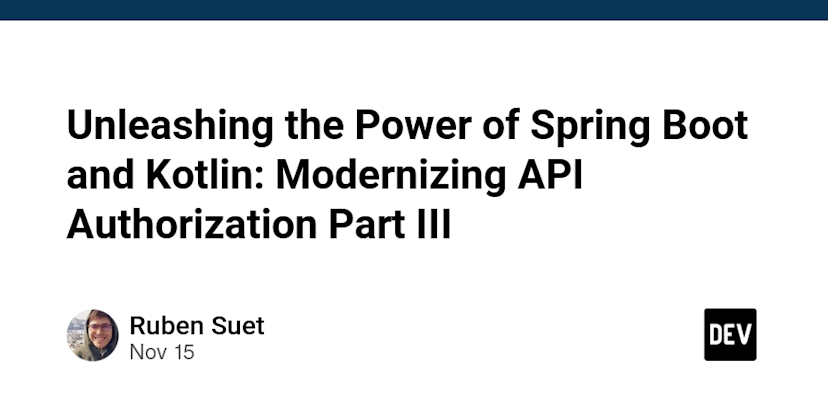 Unleashing the Power of Spring Boot and Kotlin: Modernizing API Authorization Part III